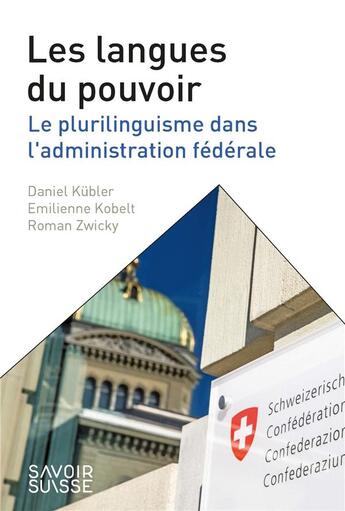 Couverture du livre « Les langues du pouvoir ; le plurilinguisme dans l'administration fédérale » de Daniel Kubler et Roman Zwivky et Emilienne Kobelt aux éditions Ppur