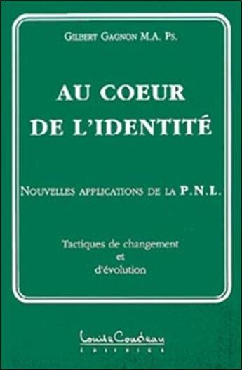 Couverture du livre « Coeur de l'identite » de Gagnon Gilbert aux éditions Louise Courteau