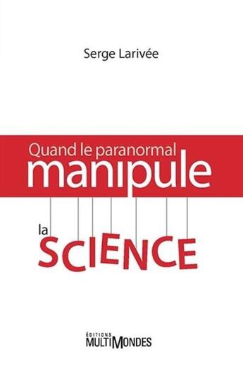 Couverture du livre « Quand le paranormal manipule la science » de Serge Larivee aux éditions Multimondes