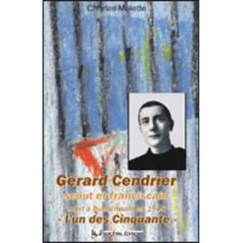 Couverture du livre « Gérard Cendrier ; scout et franciscain » de Charles Molette aux éditions Artege