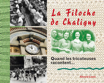 Couverture du livre « La filoche de chaligny quand les tricoteuses racontent » de  aux éditions Gerard Louis