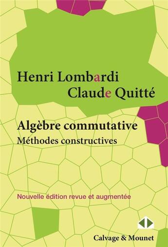 Couverture du livre « Algèbre commutative, méthodes constructives : modules projectifs de type fini » de Henri Lombardi et Claude Quitte aux éditions Calvage Mounet