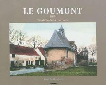 Couverture du livre « Le goumont : 1815, citadelle de la memoire » de Clau Van Hoorebeeck aux éditions Editions Namuroises