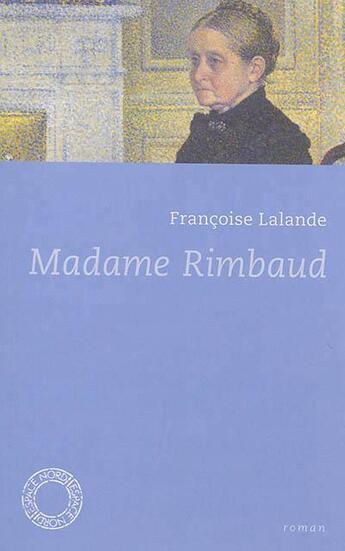 Couverture du livre « Madame Rimbaud » de Francoise Lalande aux éditions Espace Nord