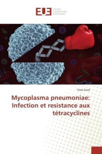 Couverture du livre « Mycoplasma pneumoniae: Infection et resistance aux tetracyclines » de Yosra Essid aux éditions Editions Universitaires Europeennes