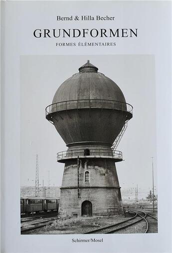 Couverture du livre « Bernd & Hilla Becher : Grundformen / formes élémentaires » de Bernd Becher aux éditions Schirmer Mosel