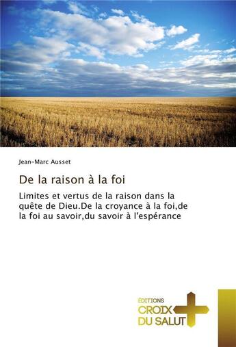 Couverture du livre « De la raison a la foi » de Ausset Jean-Marc aux éditions Croix Du Salut