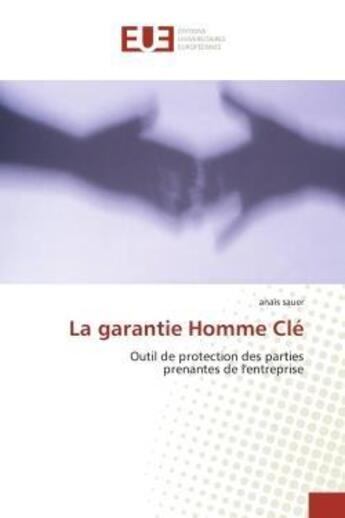 Couverture du livre « La garantie homme cle - outil de protection des parties prenantes de l'entreprise » de Sauer Anais aux éditions Editions Universitaires Europeennes