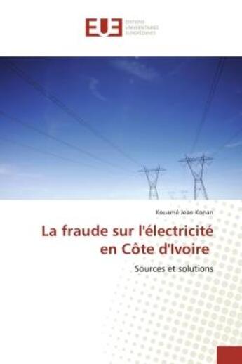 Couverture du livre « La fraude sur l'electricite en cote d'ivoire - sources et solutions » de Konan Kouame aux éditions Editions Universitaires Europeennes