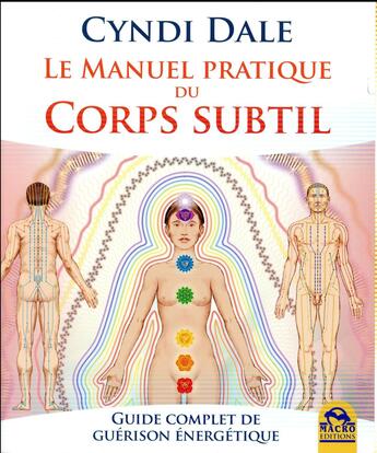 Couverture du livre « Le manuel pratique du corps subtil ; guide complet de guérison énergétique » de Cyndi Dale aux éditions Macro Editions