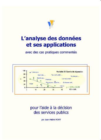 Couverture du livre « L'analyse des données et ses applications avec des cas pratqiues commentés pour l'aide à la décision des services publics » de Jean-Michel Fort aux éditions Bookelis