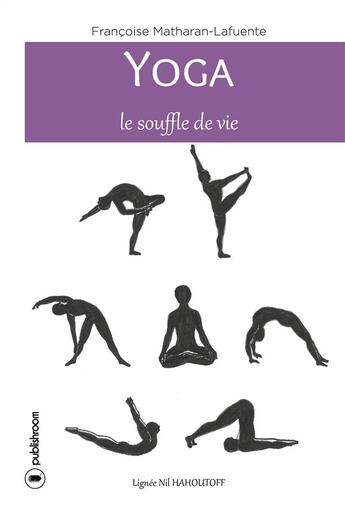 Couverture du livre « Yoga ; le souffle de vie » de Francoise Matharan-Lafuente aux éditions Publishroom