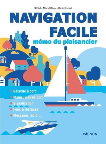 Couverture du livre « Navigation facile : mémo du plaisancier » de Daniel Hubert et Marcel Oliver et Snsm aux éditions Vagnon