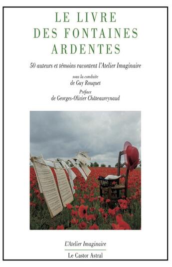 Couverture du livre « Le livre des fontaines ardentes ; 50 auteurs et témoins racontent l'Atelier imaginaire » de  aux éditions Castor Astral