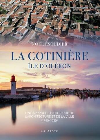 Couverture du livre « La cotinière ; île d'Oléron » de Noel Escudier aux éditions Geste