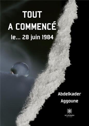 Couverture du livre « Tout a commencé le... 28 juin 1984 » de Aggoune Abdelkader aux éditions Le Lys Bleu