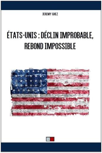 Couverture du livre « États-Unis ; déclin improbable, rebond impossible » de Jeremy Ghez aux éditions Va Press