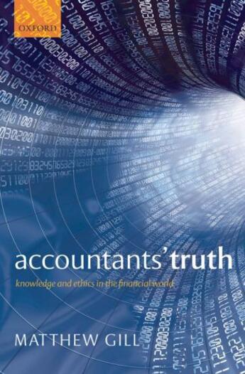 Couverture du livre « Accountants' Truth: Knowledge and Ethics in the Financial World » de Gill Matthew aux éditions Oup Oxford