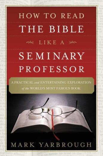 Couverture du livre « How to Read the Bible Like a Seminary Professor » de Yarbrough Mark aux éditions Faitwords