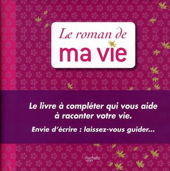 Couverture du livre « Le roman de ma vie ; le livre à compléter qui vous aide à raconter votre vie. envie d'écrire : laissez-vous guider... » de Guignier-S+Kuhn-G aux éditions Hachette Pratique