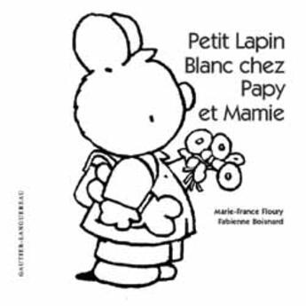 Couverture du livre « Petit Lapin Blanc ; chez papy et mamie » de Marie-France Floury et Fabienne Boisnard aux éditions Gautier Languereau