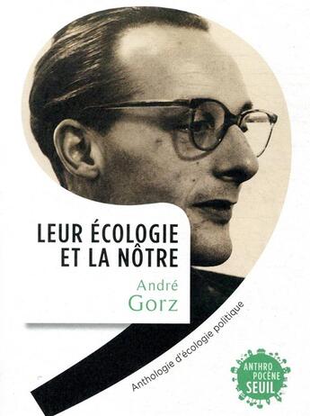 Couverture du livre « Leur écologie et la nôtre ; anthologie d'écologie politique » de Andre Gorz aux éditions Seuil