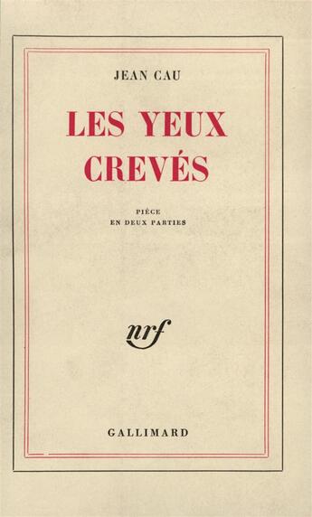 Couverture du livre « Les yeux creves - piece en deux parties » de Jean Cau aux éditions Gallimard