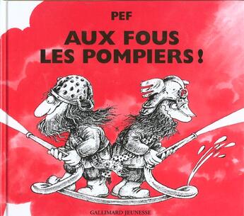 Couverture du livre « Aux fous les pompiers ! - pour tous les pompiers... les vrais ! » de Pef aux éditions Gallimard-jeunesse