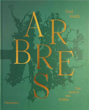 Couverture du livre « Arbres : des racines aux feuilles » de Paul Smith aux éditions Flammarion