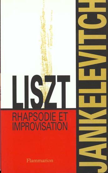 Couverture du livre « Liszt, rapsodie et improvisation » de Vladimir Jankelevitch aux éditions Flammarion