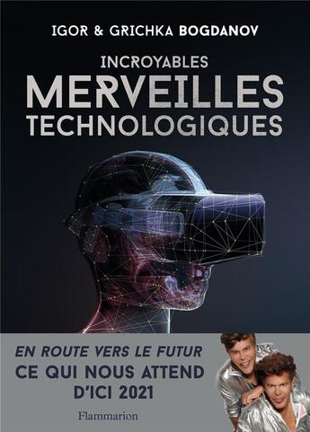 Couverture du livre « Incroyables merveilles technologiques » de Igor Bogdanov et Grichka Bogdanov aux éditions Flammarion