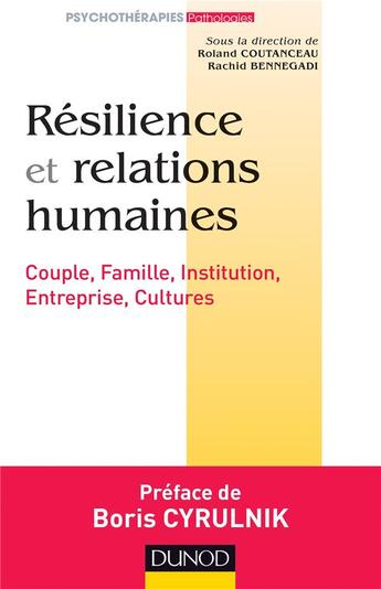 Couverture du livre « Résilience et relations humaines ; couple, famille, institution, entreprise, cultures » de Roland Coutanceau et Rachid Bennegadi et Boris Cyrulnik aux éditions Dunod