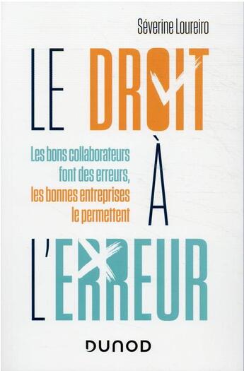 Couverture du livre « Le droit à l'erreur : les bons collaborateurs font des erreurs, les bonnes entreprises le permettent » de Severine Loureiro aux éditions Dunod