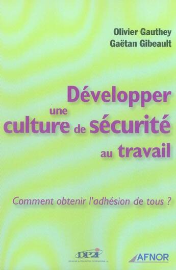 Couverture du livre « Developper Une Culture De Securite Au Travail ; Comment Obtenir L'Adhesion De Tous » de Gaetan Gibeault et Olivier Gauthey aux éditions Afnor