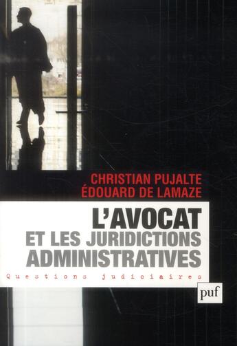Couverture du livre « L'avocat et les juridictions administratives » de Edouard De Lamaze et Christian Pujalte aux éditions Puf