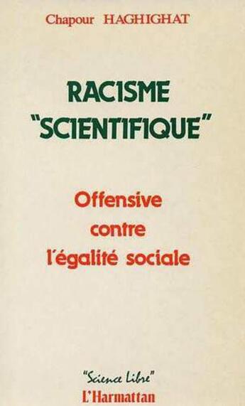 Couverture du livre « Racisme scienctifique : offensive contre l'égalité sociale » de Chapour Haghighat aux éditions L'harmattan