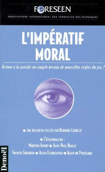 Couverture du livre « L'impératif moral ; retour à la morale ou simple besoin de nouvelles règles du jeu » de Cathelat Bernard aux éditions Denoel