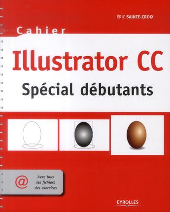 Couverture du livre « Illustrator CC ; spécial débutants » de Eric Sainte-Croix aux éditions Eyrolles