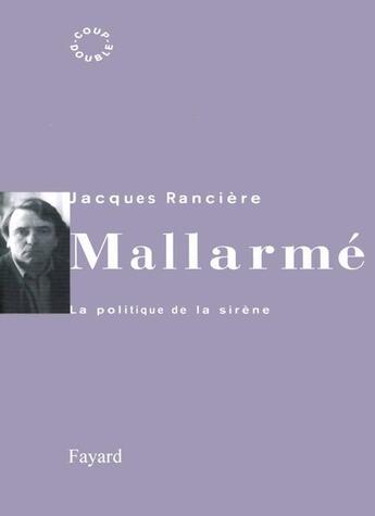 Couverture du livre « Mallarmé : La politique de la sirène » de Jacques Ranciere aux éditions Fayard