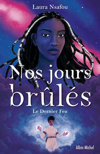 Couverture du livre « Nos jours brûlés Tome 3 : Le dernier feu » de Laura Nsafou aux éditions Albin Michel