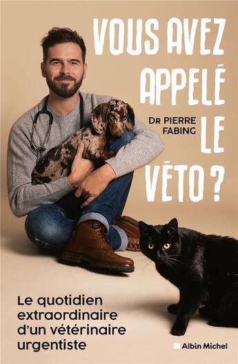 Couverture du livre « Vous avez appelé le véto ? le quotidien extraordinaire d'un vétérinaire urgentiste » de Alix Lefief-Delcourt et Pierre Fabing aux éditions Albin Michel