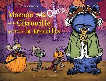 Couverture du livre « Maman Ours et la Citrouille qui fiche la trouille » de Ryan T. Higgins aux éditions Albin Michel