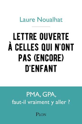 Couverture du livre « Lettre ouverte à celles qui n'ont pas (encore) d'enfants » de Laure Noualhat aux éditions Plon