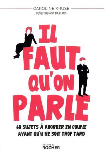 Couverture du livre « Il faut qu'on parle ; 60 sujets à aborder en couple avant qu'il ne soit trop tard » de Benoit Bastard et Caroline Kruse aux éditions Rocher