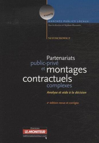 Couverture du livre « Partenariats public-privé et montages contractuels complexes (2e édition) » de Nil Symchowicz aux éditions Le Moniteur