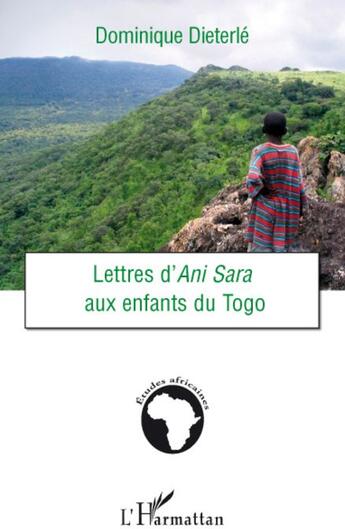 Couverture du livre « Lettres d'Ani Sara aux enfants du Togo » de Dominique Dieterle aux éditions L'harmattan