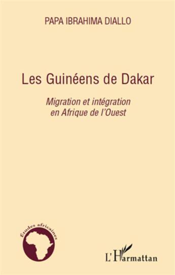 Couverture du livre « Les Guinéens de Dakar ; migration et intégration en Afrique de l'Ouest » de Papa Ibrahima Diallo aux éditions L'harmattan