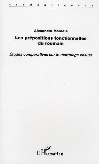 Couverture du livre « Les prépositions fonctionnelles du roumain ; études comparatives sur le marquage casuel » de Alexandru Mardale aux éditions L'harmattan