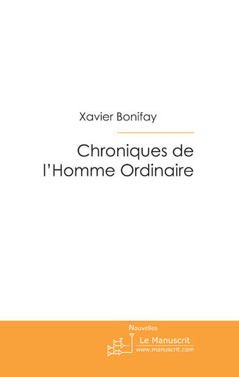 Couverture du livre « Chroniques de l'Homme Ordinaire » de Xavier Bonifay aux éditions Le Manuscrit