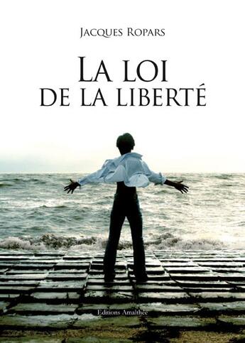 Couverture du livre « La loi de la liberté » de Jacques Ropars aux éditions Amalthee